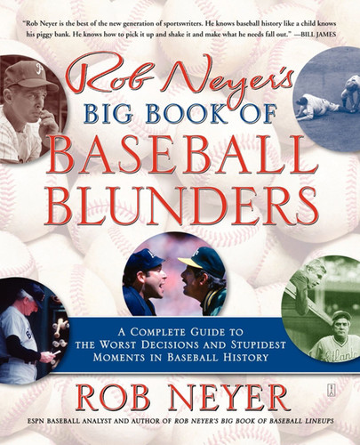 Rob Neyer's Big Book of Baseball Blunders: A Complete Guide to the Worst Decisions and Stupidest Moments in Baseball History book cover by Rob Neyer