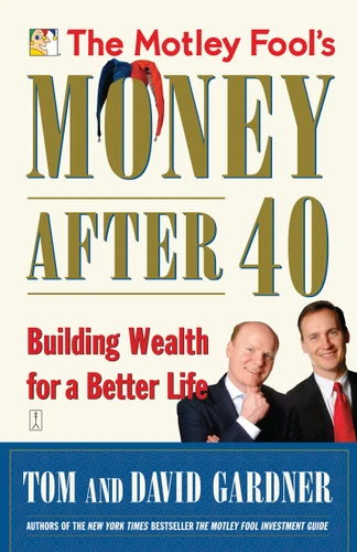 The Motley Fool's Money After 40: Building Wealth for a Better Life book cover by David Gardner, Tom Gardner