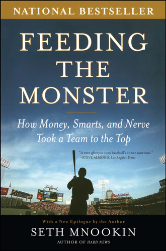 Feeding the Monster: How Money, Smarts, and Nerve Took a Team to the Top book cover by Seth Mnookin