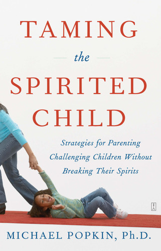 Taming the Spirited Child: Strategies for Parenting Challenging Children Without Breaking Their Spirits book cover by Michael H. Popkin