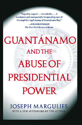 Guantanamo and the Abuse of Presidential Power (The US Constitution and Military Law) book cover by Joseph Margulies