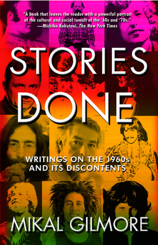Stories Done: Writings on the 1960s and Its Discontents book cover by Mikal Gilmore