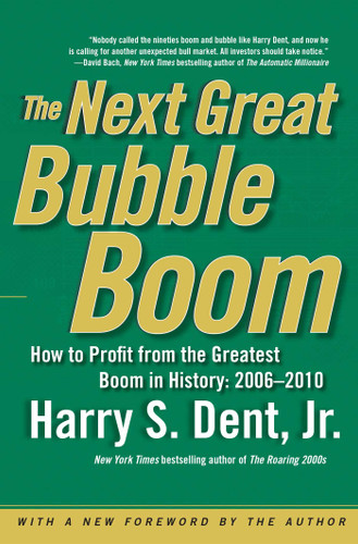 The Next Great Bubble Boom: How to Profit from the Greatest Boom in History: 2006-2010 book cover by Harry S. Dent