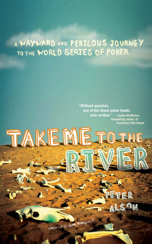 Take Me to the River: A Wayward and Perilous Journey to the World Series of Poker book cover by Peter Alson