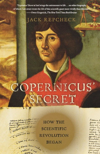 Copernicus' Secret: How the Scientific Revolution Began book cover by Jack Repcheck