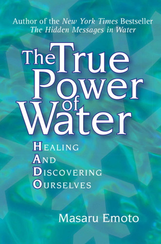 The True Power of Water: Healing and Discovering Ourselves (Masaru Emoto Legacy Library) book cover by Masaru Emoto