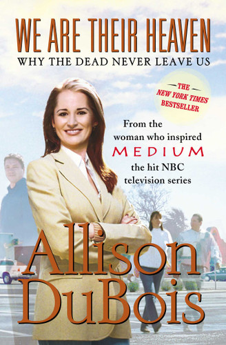 We Are Their Heaven: Why the Dead Never Leave Us book cover by Allison DuBois