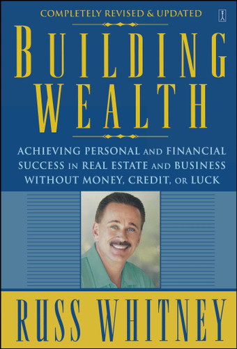 Building Wealth: Achieving Personal and Financial Success in Real Estate and Business Without Money, Credit, or Luck book cover by Russ Whitney
