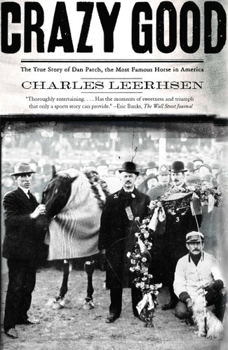 Crazy Good: The True Story of Dan Patch, the Most Famous Horse in America book cover by Charles Leerhsen