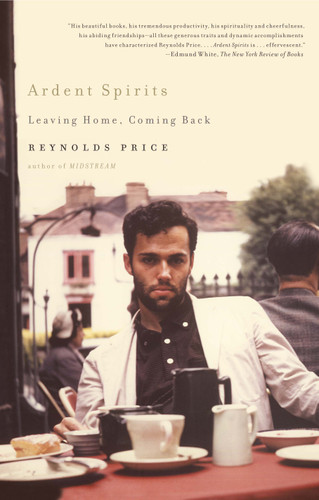Ardent Spirits: Leaving Home, Coming Back book cover by Reynolds Price