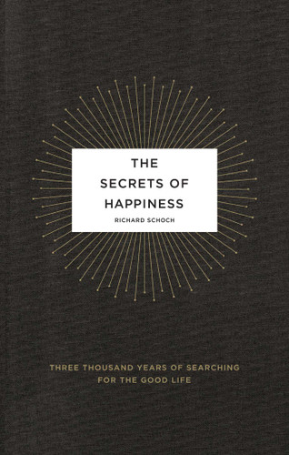 The Secrets of Happiness: Three Thousand Years of Searching for the Good Life book cover by Richard Schoch