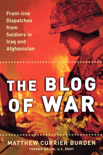 The Blog of War: Front-Line Dispatches from Soldiers in Iraq and Afghanistan book cover by Matthew Currier Burden