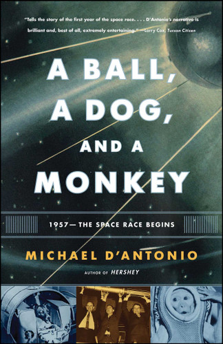A Ball, a Dog, and a Monkey: 1957 -- The Space Race Begins book cover by Michael D'Antonio