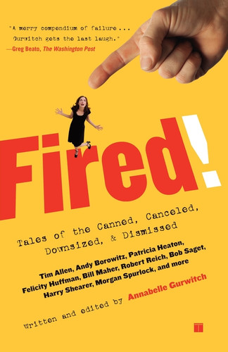 Fired!: Tales of the Canned, Canceled, Downsized, and Dismissed book cover by 