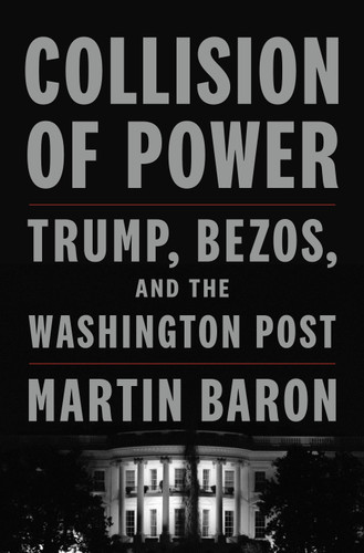 Collision of Power: Trump, Bezos, and THE WASHINGTON POST book cover by Martin Baron