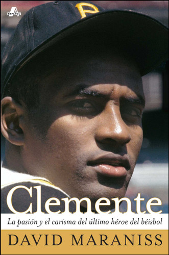 Clemente: La pasión y el carisma del último héroe del béisbol (The Passion and Grace of Baseball's Last Hero) (Atria Espanol) book cover by David Maraniss