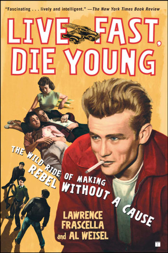 Live Fast, Die Young: The Wild Ride of Making Rebel Without a Cause book cover by Lawrence Frascella, Al Weisel