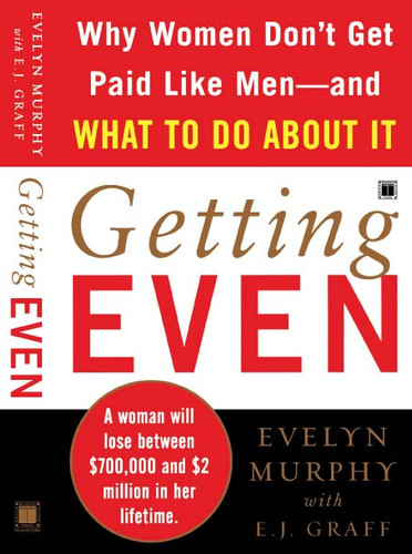 Getting Even: Why Women Don't Get Paid Like Men--And What to Do About It book cover by Evelyn Murphy
