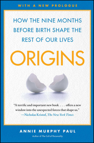 Origins: How the Nine Months Before Birth Shape the Rest of Our Lives book cover by Annie Murphy Paul