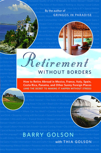 Retirement Without Borders: How to Retire Abroad--in Mexico, France, Italy, Spain, Costa Rica, Panama, and Other Sunny, Foreign Places (And the Secret to Making It Happen Without Stress) book cover by Barry Golson
