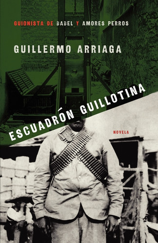 Escuadrón Guillotina (Guillotine Squad) book cover by Guillermo Arriaga