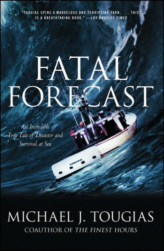 Fatal Forecast: An Incredible True Tale of Disaster and Survival at Sea book cover by Michael J. Tougias