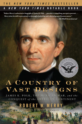 A Country of Vast Designs: James K. Polk, the Mexican War and the Conquest of the American Continent (Presidential Biography Bestseller) book cover by Robert W. Merry