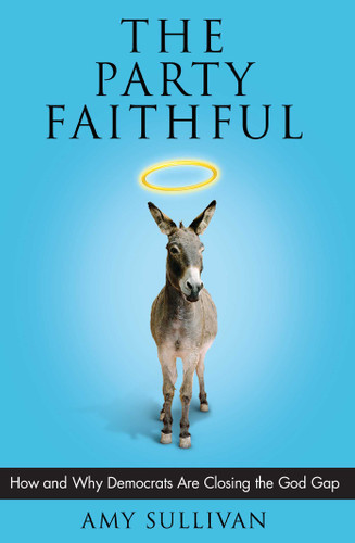 The Party Faithful: How and Why Democrats Are Closing the God Gap book cover by Amy Sullivan
