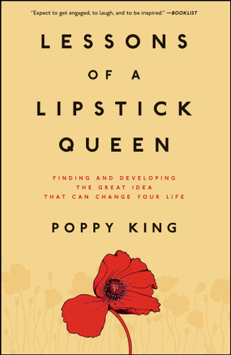 Lessons of a Lipstick Queen: Finding and Developing the Great Idea That Can Change Your Life book cover by Poppy King