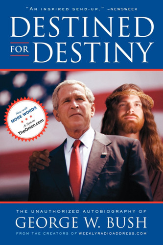 Destined for Destiny: The Unauthorized Autobiography of George W. Bush book cover by Scott Dikkers, Peter Hilleren