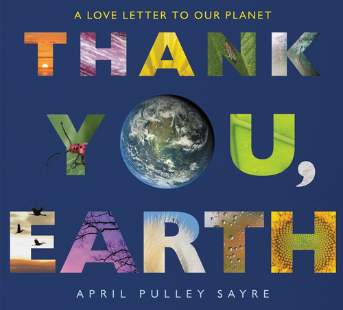 Thank You, Earth: A Love Letter to Our Planet: A Springtime Book For Kids book cover by April Pulley Sayre