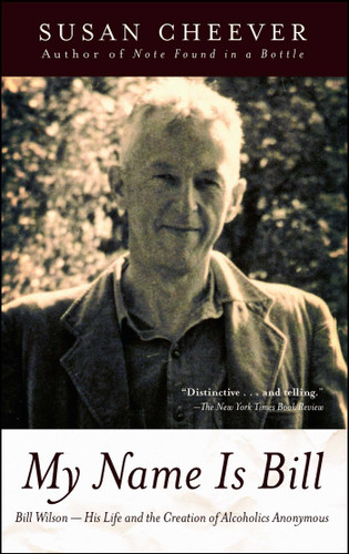 My Name Is Bill: Bill Wilson--His Life and the Creation of Alcoholics Anonymous book cover by Susan Cheever