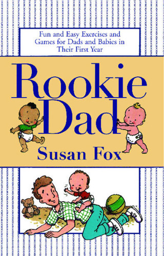 Rookie Dad: Fun and Easy Exercises and Games for Dads and Babies in Their First Year book cover by Susan Fox