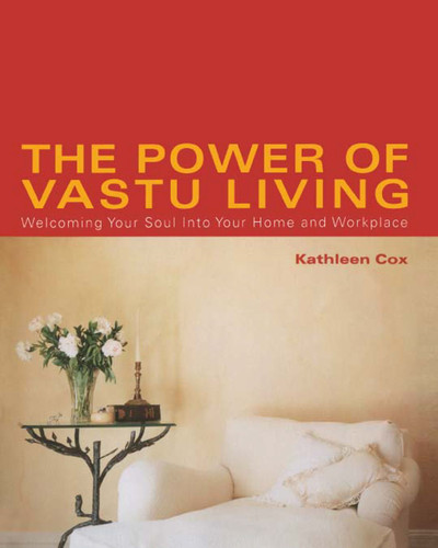 The Power of Vastu Living: Welcoming Your Soul into Your Home and Workplace book cover by Kathleen Cox