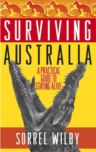 Surviving Australia: A Practical Guide to Staying Alive book cover by Sorrel Wilby