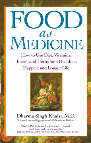 Food As Medicine: How to Use Diet, Vitamins, Juices, and Herbs for a Healthier, Happier, and Longer Life book cover by Guru Dharma Singh Khalsa