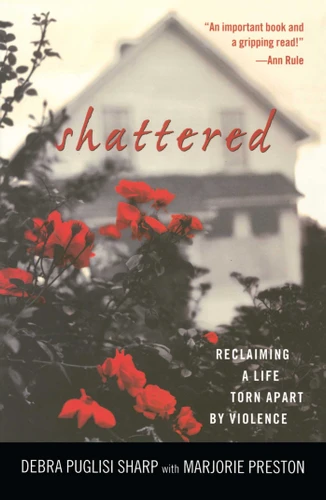 Shattered: Reclaiming a Life Torn Apart by Violence book cover by Debra Puglisi Sharp