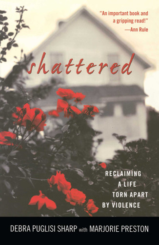 Shattered: Reclaiming a Life Torn Apart by Violence book cover by Debra Puglisi Sharp