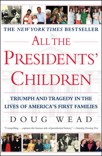 All the Presidents' Children: Triumph and Tragedy in the Lives of America's First Families book cover by Doug Wead