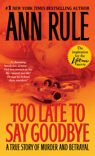 Too Late to Say Goodbye: A True Story of Murder and Betrayal book cover by Ann Rule