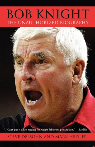 Bob Knight: The Unauthorized Biography book cover by Steve Delsohn, Mark Heisler