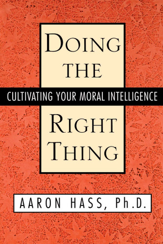 Doing the Right Thing: Cultivating Your Moral Intelligence book cover by Dr. Aaron Hass