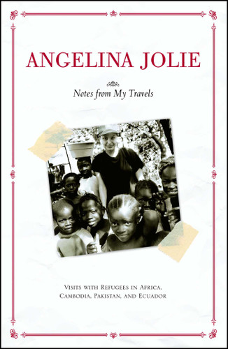 Notes from My Travels: Visits with Refugees in Africa, Cambodia, Pakistan and Ecuador book cover by Angelina Jolie