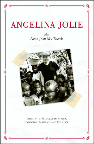 Notes from My Travels: Visits with Refugees in Africa, Cambodia, Pakistan and Ecuador book cover by Angelina Jolie