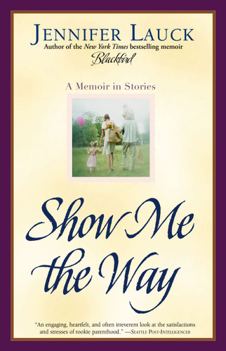 Show Me the Way: A Memoir in Stories book cover by Jennifer Lauck