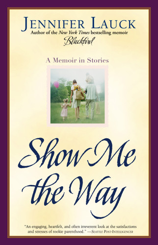 Show Me the Way: A Memoir in Stories book cover by Jennifer Lauck