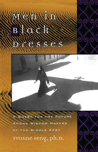 Men in Black Dresses: A Quest for the Future Among Wisdom-Makers of the Middle East book cover by Yvonne L. Seng