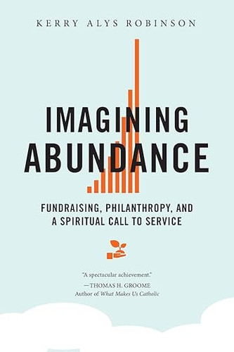 Imagining Abundance: Fundraising, Philanthropy, and a Spiritual Call to Service
