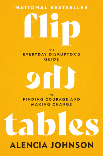 Flip the Tables: The Everyday Disruptor’s Guide to Finding Courage and Making Change book cover by Alencia Johnson