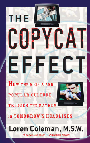 The Copycat Effect: How the Media and Popular Culture Trigger the Mayhem in Tomorrow's Headlines book cover by Loren Coleman